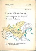 L' idrovia Milano-Adriatico. I costi comparati dei trasporti e le zone d'influenza. I: Le relazioni fra i terminali marittimi e l'entroterra padano