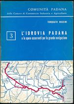 L' idrovia padana e le opere occorrenti per la grande navigazione Comunità Padana delle Camere di Commercio Industria e Agricoltura