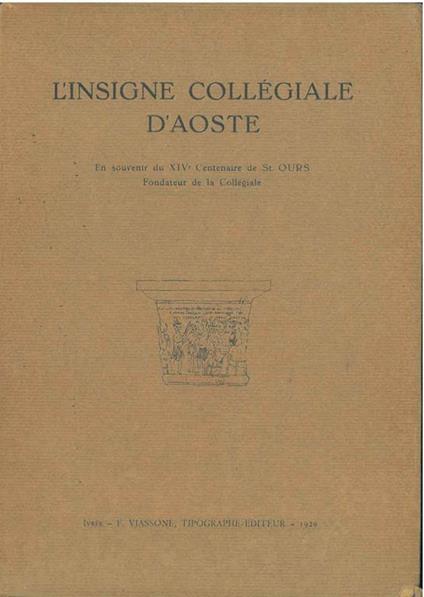 L' insigne collégiale d'Aoste. En souvenir du XIV° siècle de St. Ours Fondateur de la collégiale. 1: La légende de St. Ours. 2: L'eglise. 3: L'activité religieuse et scientifique du chapitre de la Collégiale - copertina