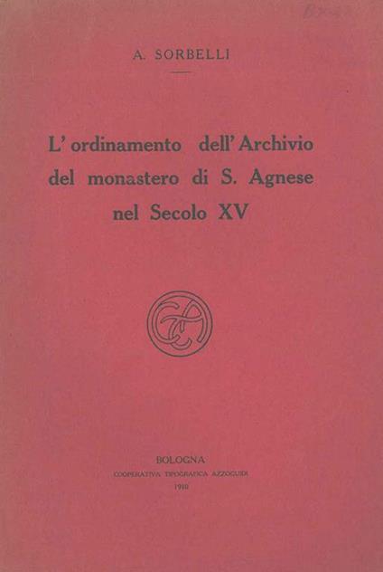 L' ordinamento dell'Archivio del monastero di S. Agnese nel secolo XV - Albano Sorbelli - copertina