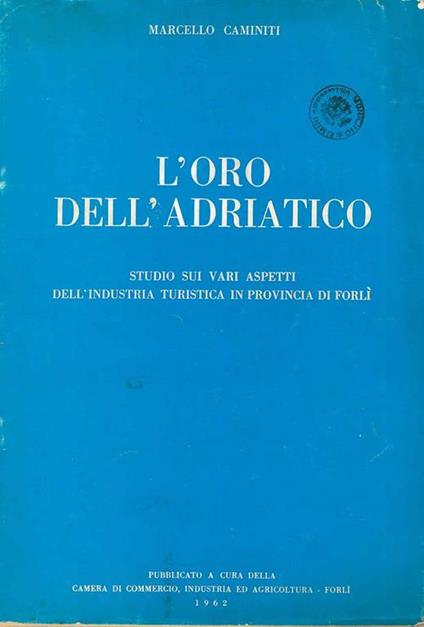 L' oro dell'adriatico. Studio sui vari aspetti dell'industria turistica in provincia di Forlì - Marcello Caminiti - copertina
