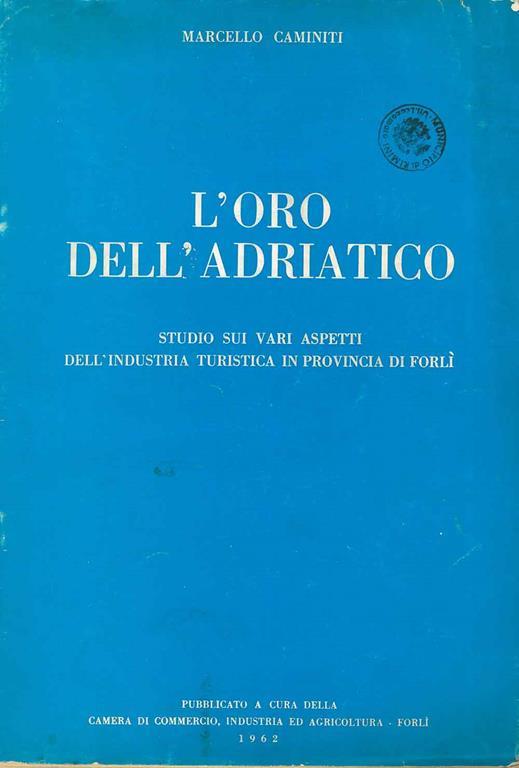 L' oro dell'adriatico. Studio sui vari aspetti dell'industria turistica in provincia di Forlì - Marcello Caminiti - copertina