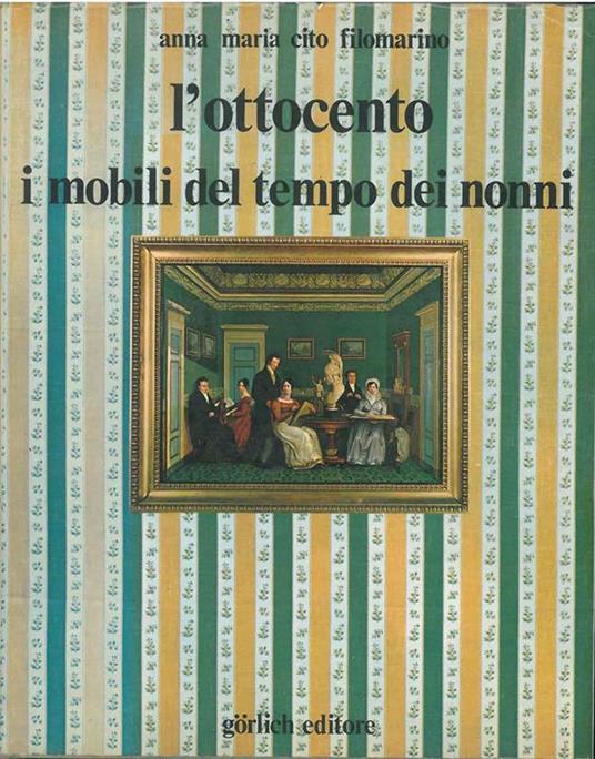L' Ottocento. I mobili del tempo dei nonni. Dall'impero al liberty - Anna Maria Cito Filomarino - copertina