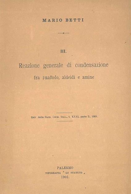 Il . Reazione generale di condensazione fra betanaftolo, aldeidi e amine. Estratto - Mario Betti - copertina