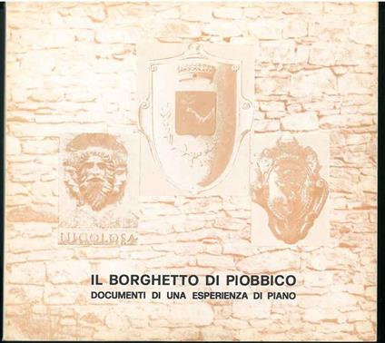 Il borghetto di Piobbico. Documenti di una esperienza di piano - Pietro Giordani - copertina