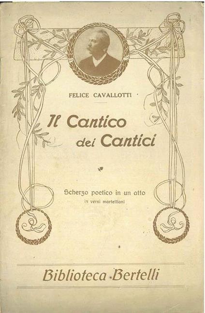 Il cantico dei cantici. Scherzo poetico in un atto in versi martelliani - Felice Cavallotti - copertina