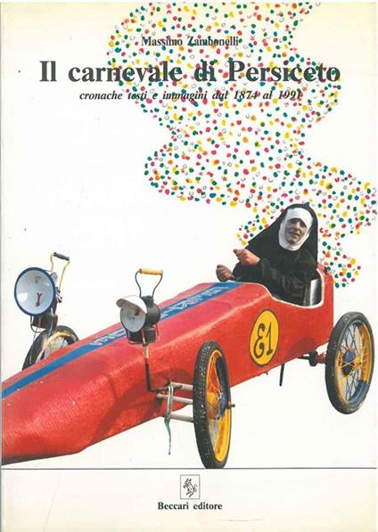 Il carnevale di Persiceto. Cronache testi e immagini dal 1874 al 1991 - Massimo Zambonelli - copertina