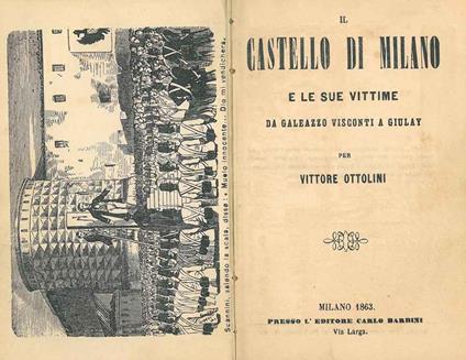 Il castello di Milano e le sue vittime. Da Galeazzo Visconti a Giulay - Vittore Ottolini - copertina