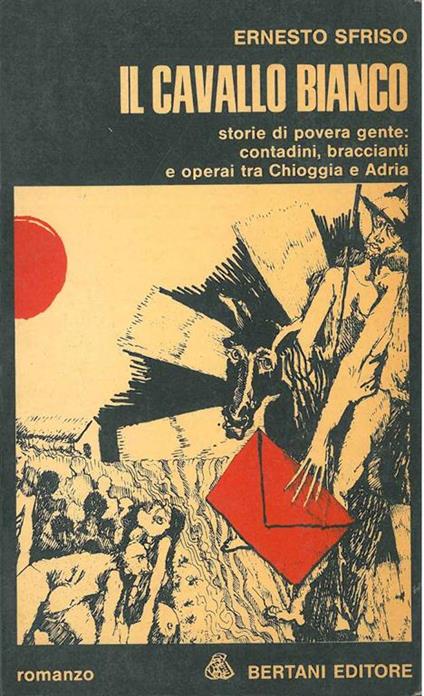 Il cavallo bianco. Storie di povera gente: contadini, braccianti e operai tra Chioggia e Adria - copertina