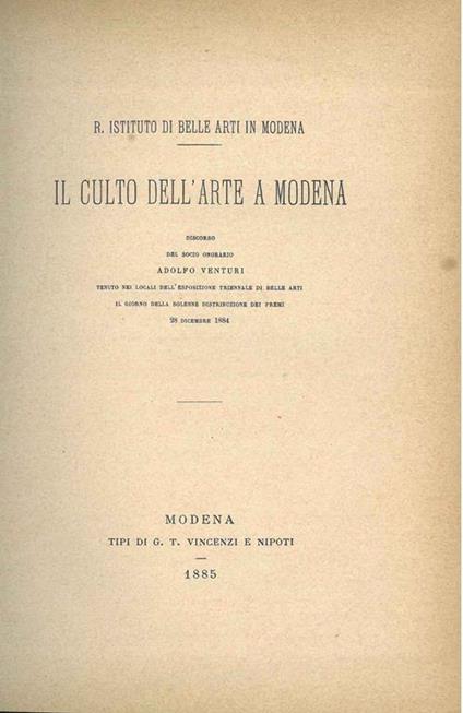 Il culto dell'arte a Modena. discorso... tenuto nei locali dell'esposizione triennale di belle arti il giorno della solenne distribuzione dei premi, 28 dicembre 1884 - Adolfo Venturi - copertina