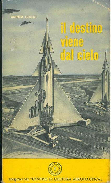 Il destino viene dal cielo. Inchiesta-sintesi sull'aviazione occidentale e sulla strategia bellica futura - Maner Lualdi - copertina