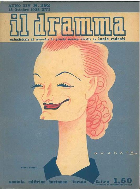 Il dramma: quindicinale di commedie di grande sucesso. 1938, n. 292 In copertina caricatura di Sarah Ferrati di Onorato cover with a colored caricature of Onorato - copertina