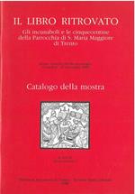Il libro ritrovato. Gli incunaboli e le cinquecentine della Parrocchia di S. Maria Maggiore di Trento. Catalogo della mostra A cura di A. Gonzo