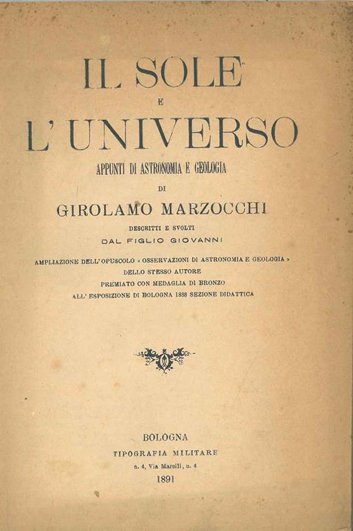 Il sole e l'universo. Appunti di astronomia e geologia. Ampliazione dell'opuscolo "Osservazioni di astronomia e geologia" dello stesso autore premiato con medaglia di bronzo all'esposizione di Bologna 1888 sezione didattica - Girolamo Marzocchi - copertina