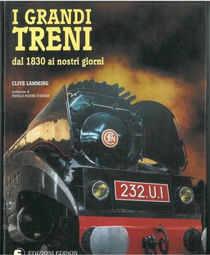 I grandi treni dal 1830 ai giorni nostri. Prefazione di P. Poivre d'Arvor - Clive Lamming - copertina