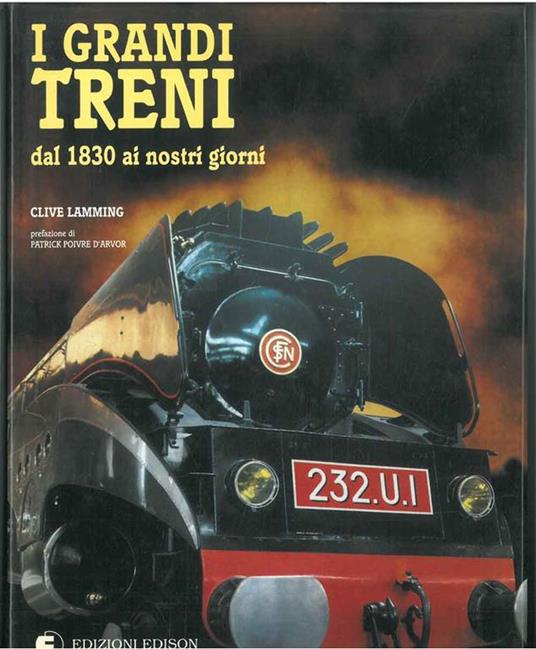 I grandi treni dal 1830 ai giorni nostri. Prefazione di P. Poivre d'Arvor - Clive Lamming - copertina