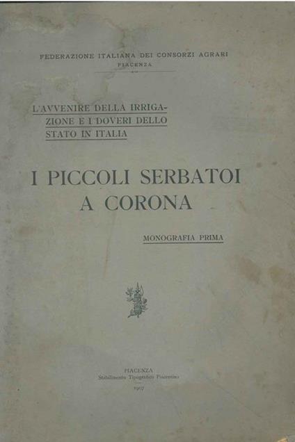 I piccoli serbatoi a corona. L'avvenire della irrigazione e i doveri dello stato in Italia - copertina