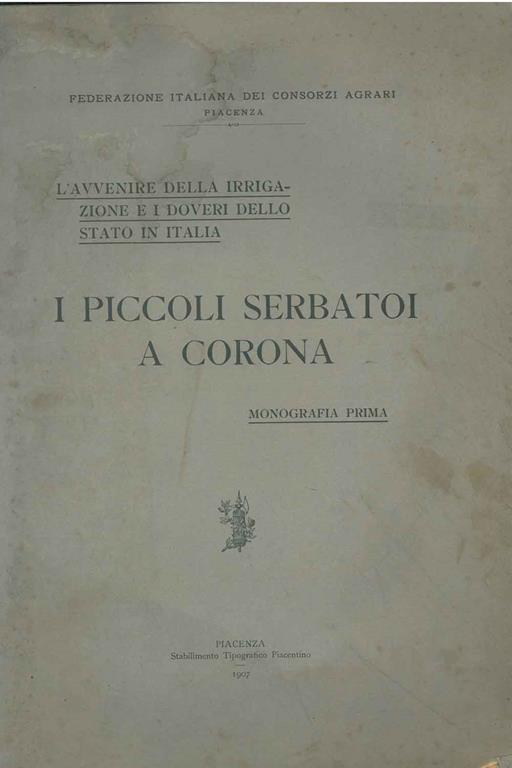 I piccoli serbatoi a corona. L'avvenire della irrigazione e i doveri dello stato in Italia - copertina