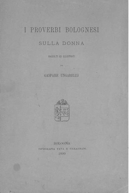 I proverbi bolognesi sulla donna raccolti ed illustrati - Gaspare Ungarelli - copertina