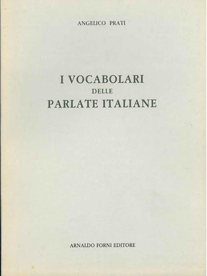 I vocabolari delle parlate italiane - Angelico Prati - copertina