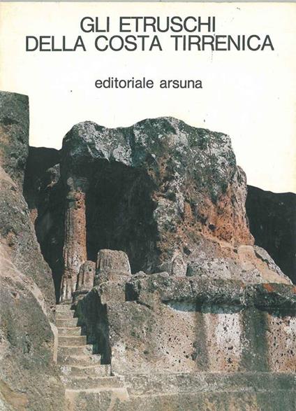 Gli etruschi della costa tirrenica. Da Vulci a Volterra Fotografie di L. Casadei - copertina
