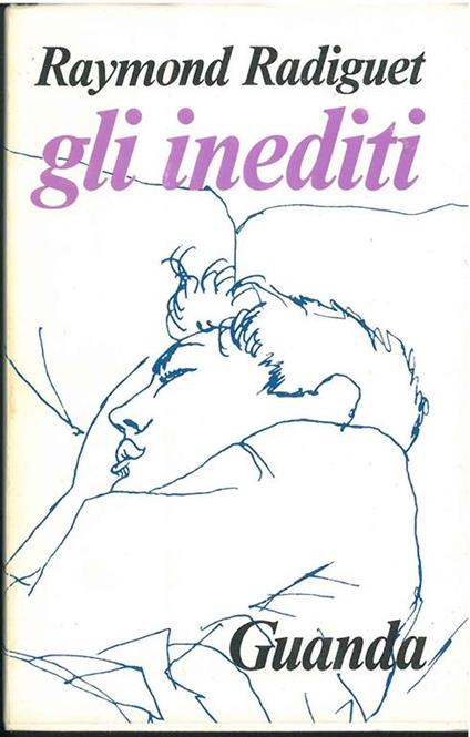 Gli inediti. Con Paul et Virginie di Cocteau e Radiguet. Una appendice: Vers libres e letture di Radiguet, Cocteau, Auric, Jacob. A cura di L. Garuti delli Ponti. Presentazione di L. de Nardis - Raymond Radiguet - copertina