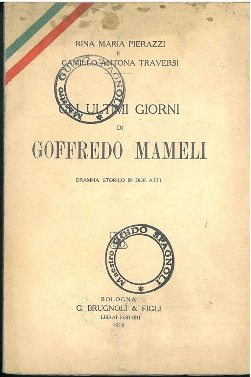 Gli ultimi giorni di Goffredo Mameli. Dramma storico in due atti - Rina M. Pierazzi - copertina