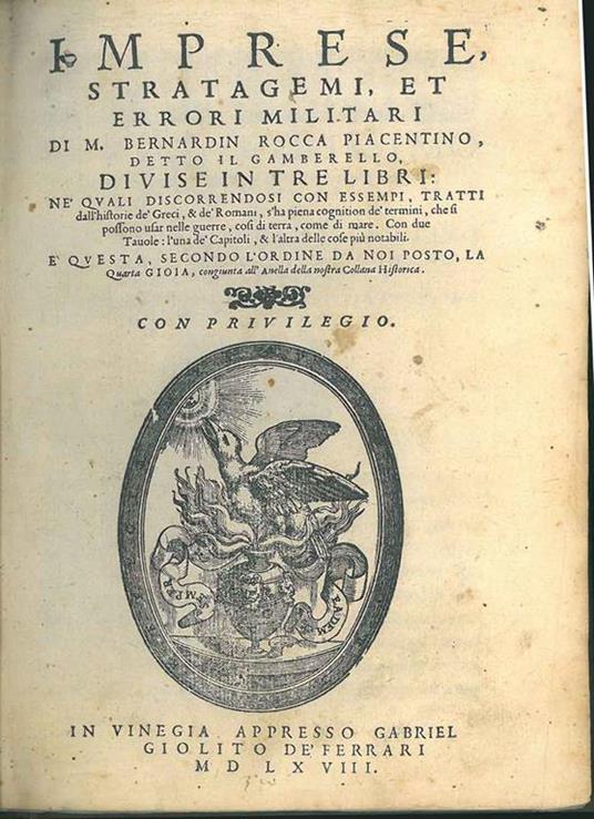 Imprese, stratagemi, et errori militari di M. Bernardin Rocca Piacentino, detto il Gamberello, divise in tre libri: ne' quali discorrendosi con essempi, tratti dall'historie de' Greci & de' Romani, s'ha piena cognition de' termini, che si possono usa - Bernardino Rocca - copertina