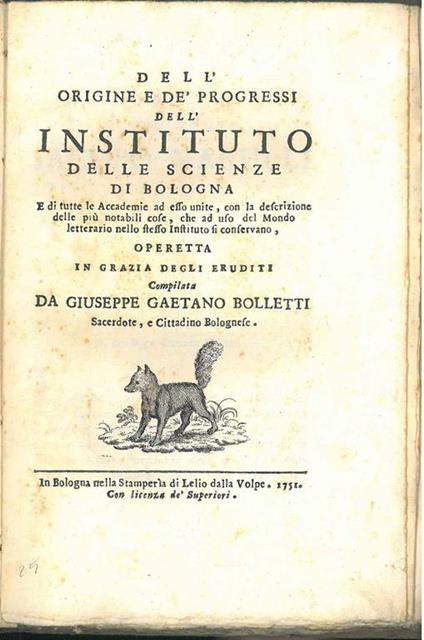 Dell'origine e de' progressi dell'instituto delle Scienze di Bologna e di tutte le accademie ad esso unite, con la descrizione delle più notabili cose, che ad uso del mondo letterario nello stesso instituto si conservano. Operetta in grazia degli eru - Giuseppe G. Bolletti - copertina