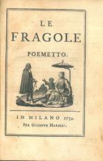 Le fragole. Poemetto dedicato a... Giovanni Mocenigo. Edizione seconda. Legato assieme: Roberti, Giovanni Battista: La moda poemetto dedicato a due eccellentissimi sposi viniziani Antonio Ruzini e Arpalice Manini nell'anno 1746