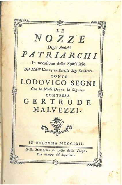 Le nozze degli antichi patriarchi in occasione dello sposalizio del nobil'uomo, ed eccelso sig. senatore conte Lodovico Segni con la nobil donna la signora contessa Gertrude Malvezzi - Giampellegrino Pianazzi - copertina