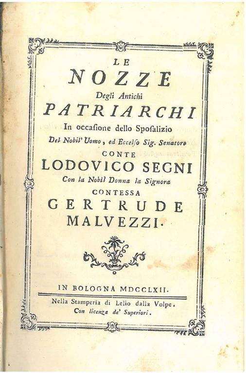Le nozze degli antichi patriarchi in occasione dello sposalizio del nobil'uomo, ed eccelso sig. senatore conte Lodovico Segni con la nobil donna la signora contessa Gertrude Malvezzi - Giampellegrino Pianazzi - copertina