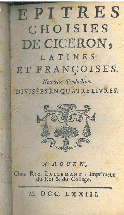 Epitres choisies de Ciceron, latines et françoises. Nouvelle traduction divisées en quatre livres - M. Tullio Cicerone - copertina