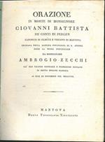 Orazione in morte di monsignore Giovanni Battista de' conti di Pergen canonico di Olmutz e vescovo di Mantova recitata nella basilica collegiata di S. Andrea dopo la messa pontificale da monsignore Ambrogio Zecchi già suo vicario generale e primiceri
