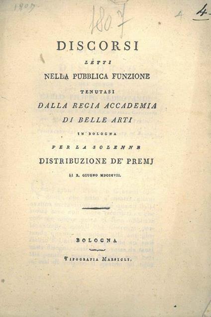 Discorsi letti nella pubblica funzione tenutasi dalla Regia Accademia di Belle Arti in Bologna per la solenne distribuzione dè premi li 10 giugno 1807 - copertina