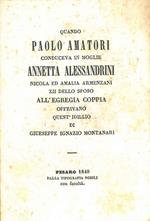 Quando Paolo Amatori conduceva in moglie Annetta Alessandrini Nicola ed Amalia Armenzani zii dello sposo all'egregia coppia offrivano quest'idillio