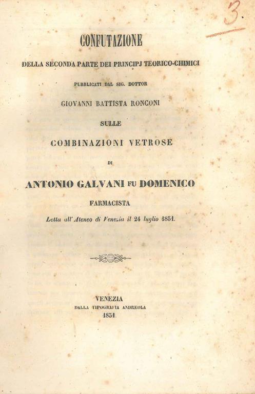 Confutazione della seconda parte dei principi teorico-chimici pubblicati... sulle combinazioni vetrose di Antonio Galvani fu Domenico farmacista letta all'ateneo di Venezia il 24 luglio 1851 - copertina