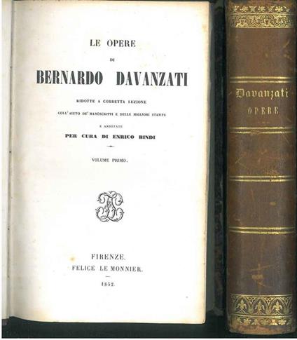 Le opere di Bernardo Davanzati ridotte a corretta lezione coll'aiuto de' manoscritti e delle migliori stampe e annotate per cura di Enrico Bindi - Bernardo Davanzati - copertina