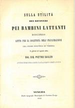 Sulla utilità dei ricoveri pei bambini lattanti. Discorso letto per la solennità dell'inaugurazione del primo ricovero in Venezia il giorno 17 agosto 1854