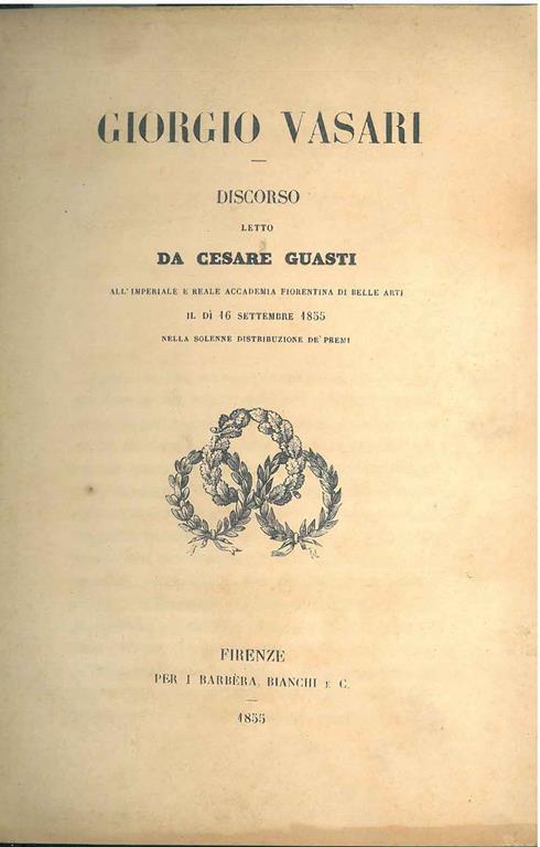 Giorgio Vasari. Discorso... all'imperiale e reale accademia fiorentina di belle arti il dì 16 settembre 1855 nella solenne distribuzione de' premi - Cesare Guasti - copertina