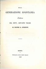 Sulla generazione spontanea. Lettera del Dott. Giovanni Vecchi al Signor A. Anserini