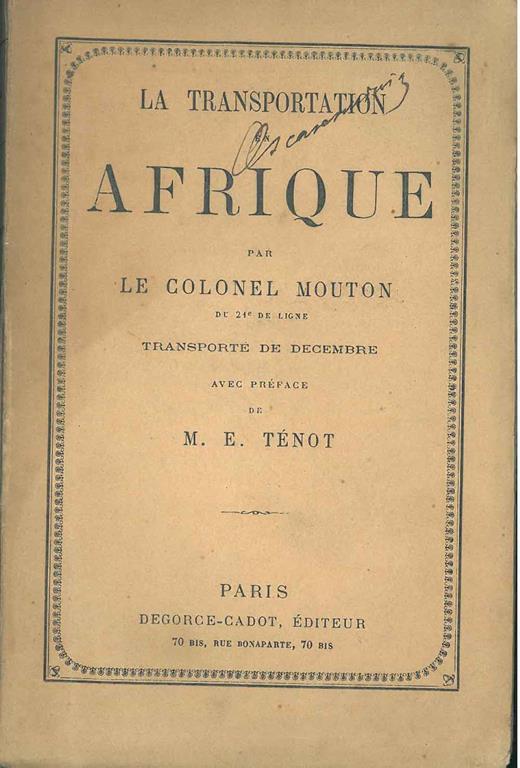 La transportation en Afrique par le Colonel Mouton du 21* de ligne transporté de Décembre Prefazione di M. E. Ténot - copertina