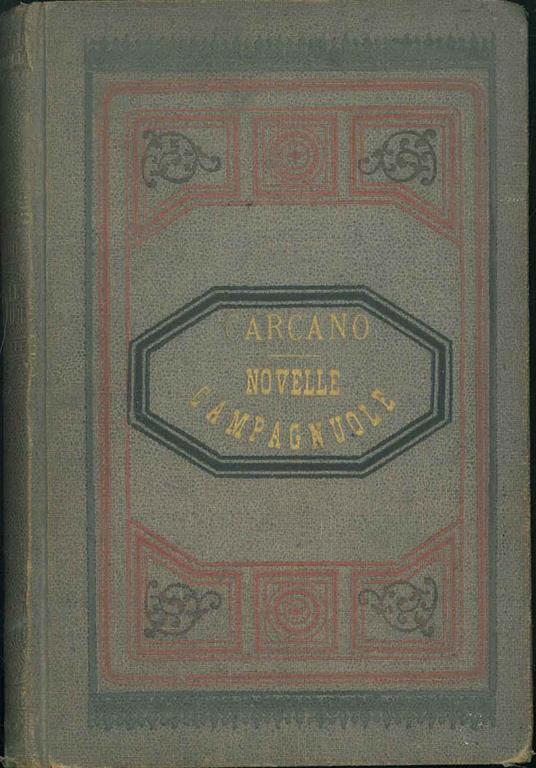 Novelle campagnuole. Della letteratura rusticale, la vecchia della Mezzegra, Rachele, L'Ameda, La Nunziata, Selmo e Fiorenza - Giulio Carcano - copertina