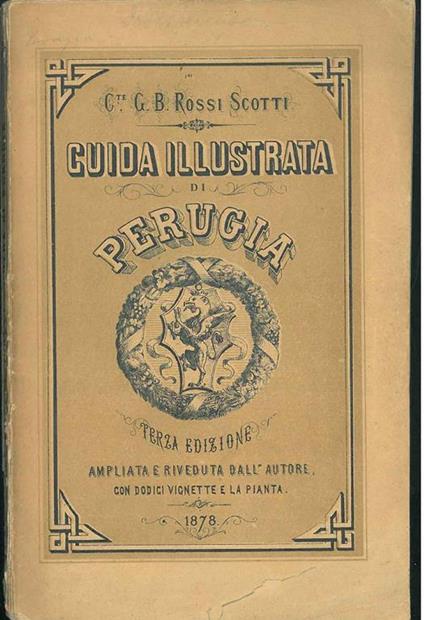 Guida illustrata di Perugia... Terza edizione ampliata e riveduta dall'autore, co dodici vignette e la pianta - copertina