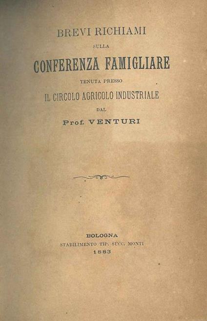 Brevi richiami sulla Conferenza Famigliare tenuta presso il Circolo Agricolo Industriale Estratto dal giornale La Patria nr 143 - Maria Venturi - copertina