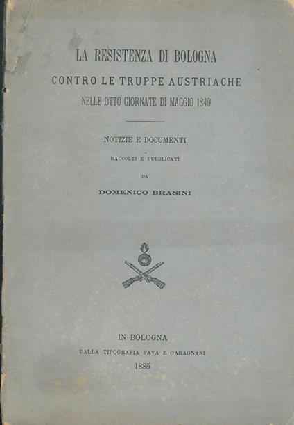 La Resistenza di Bologna contro le truppe austriache nelle otto giornate di Maggio 1849 - Domenico Brasini - copertina