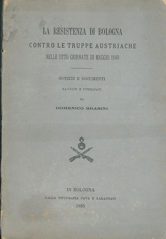 La Resistenza di Bologna contro le truppe austriache nelle otto giornate di Maggio 1849 - Domenico Brasini - copertina