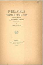 La bella Camilla. Poemetto di Piero da Siena pubblicato da Vittorio Fiorini con prefazione di Tommaso Casini. Scelta di curiosità letterarie inedite o rare dal secolo XIII al XVII in appendice alla collezione di opere inedite o rare diretta da Giosué di