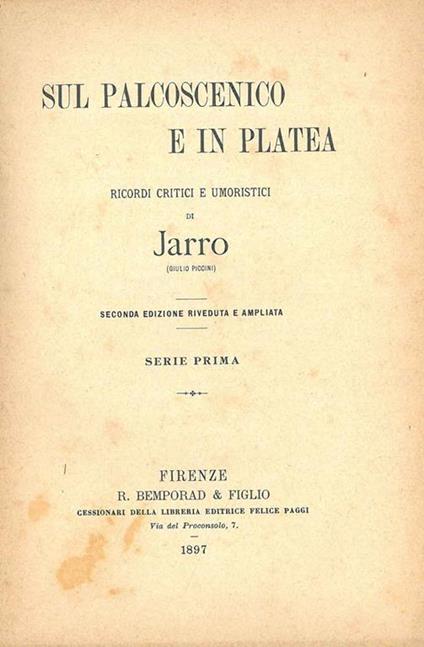 Sul palcoscenico e in platea. Ricordi critici e umoristici di Jarro. Seconda edizione riveduta e ampliata. Serie prima - Jarro - copertina