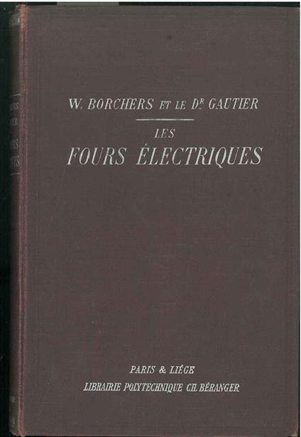 Les fours électiques. Production de chaleur et constructions des fours électriques - W. Brochers - copertina